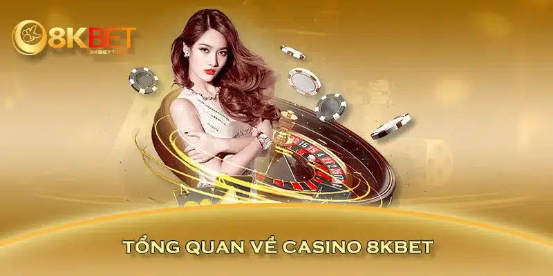 Tổng quan về casino 8KBET