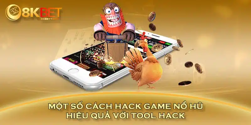 Một số cách hack game nổ hũ hiệu quả với tool hack